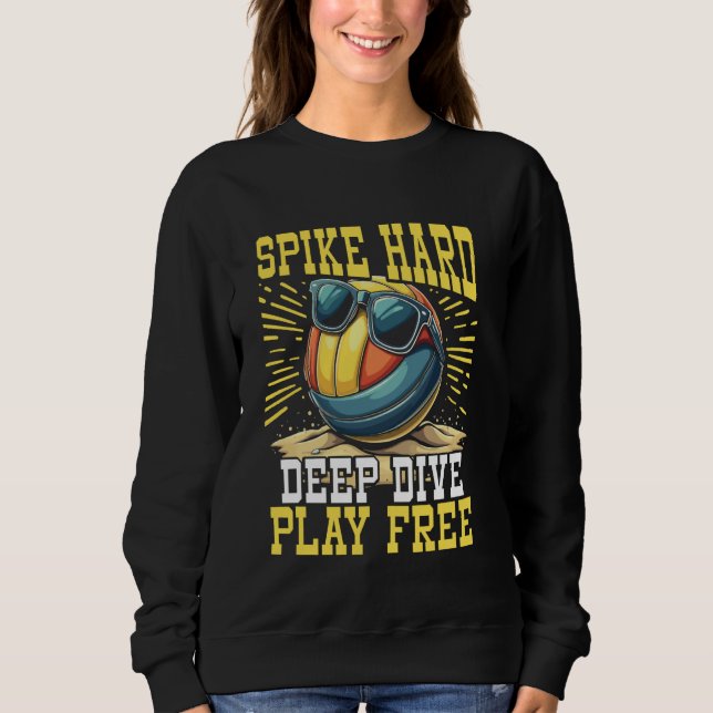 Sweatshirt Spike Hard, Dive Deep, Jouer Free Beach Volleyball (Devant)