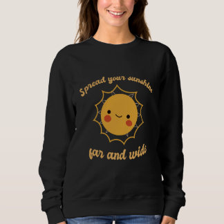Sweatshirt Spread Your Sunshine Far And Wide Cute Sun Designs