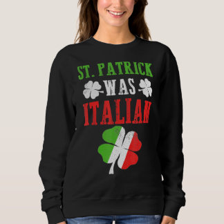 Sweatshirt St Patrick Était Italien St Patrick S Day Drôle