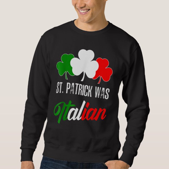 Sweatshirt St Patrick Was Italian St Patrick's Day Italian Fl (Devant)