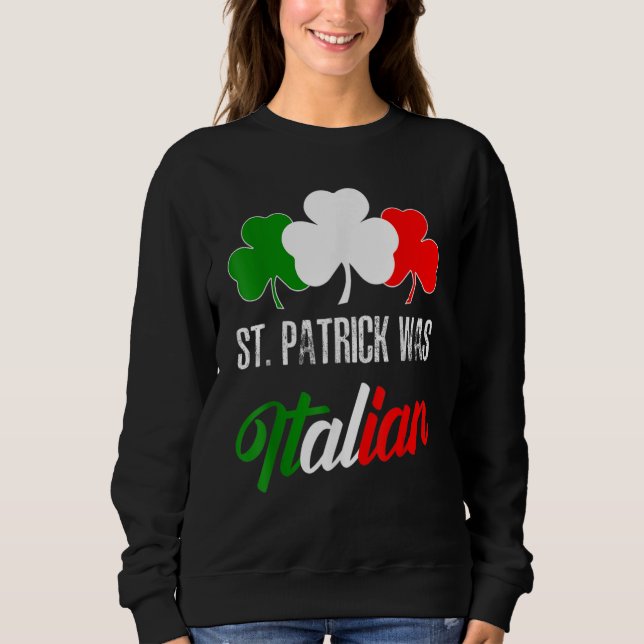 Sweatshirt St Patrick Was Italian St Patrick's Day Italian Fl (Devant)