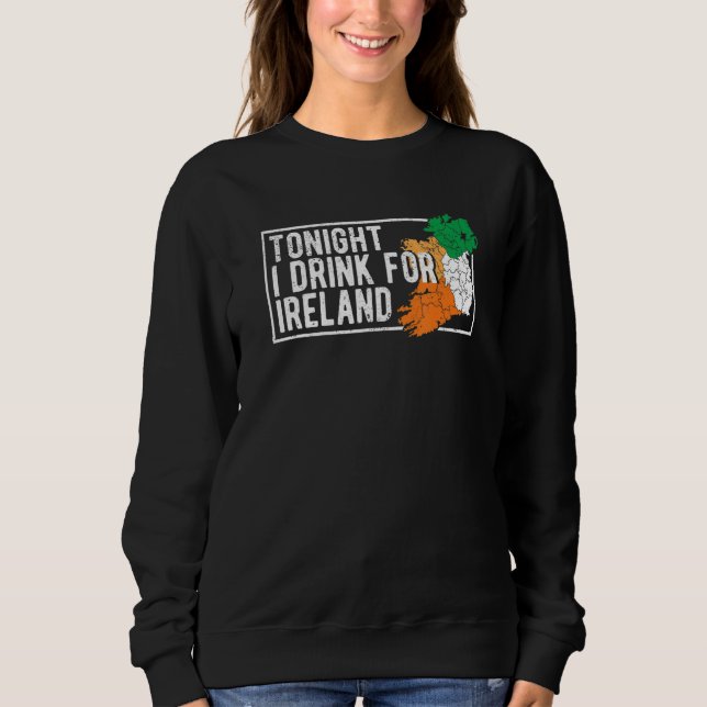 Sweatshirt St Patrick's Day Irish Flag Tonight I Drink For Ir (Devant)