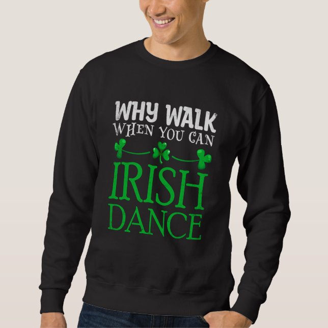 Sweatshirt St Patricks Why Walk When You Can Irish Dance Ceil (Devant)