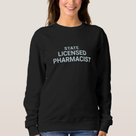 Sweatshirt State Licensed Pharmacist Professional Typography