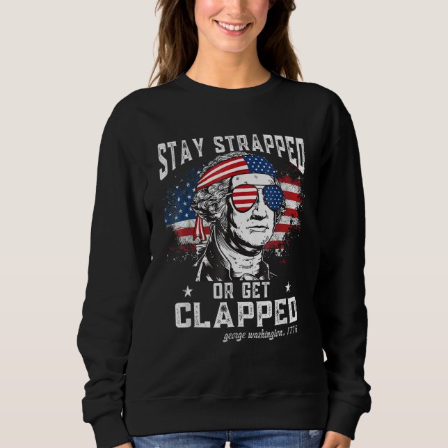 Sweatshirt Stay strapped or get clapped  George Washington 4t (Devant)