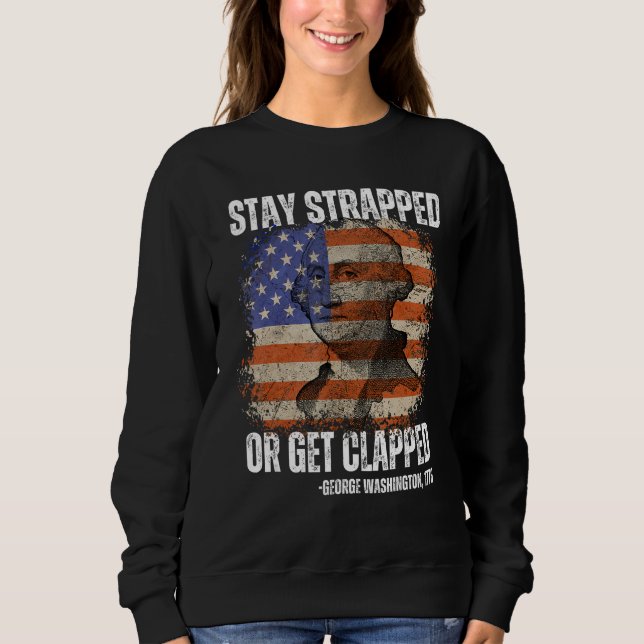 Sweatshirt Stay strapped or get clapped George Washington 4th (Devant)