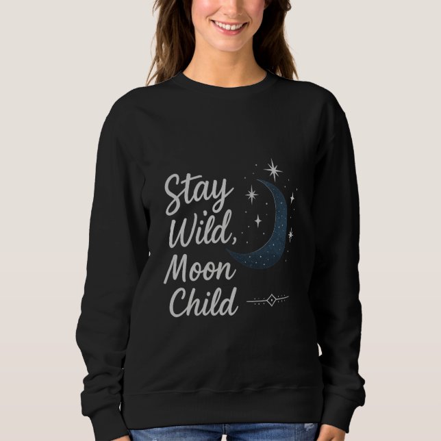 Sweatshirt Stay Wild, Moon Child T-Shirt (Devant)