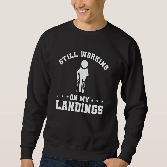 Sweatshirt Still Working On My Landings Broken Leg Injury Rec (Devant)