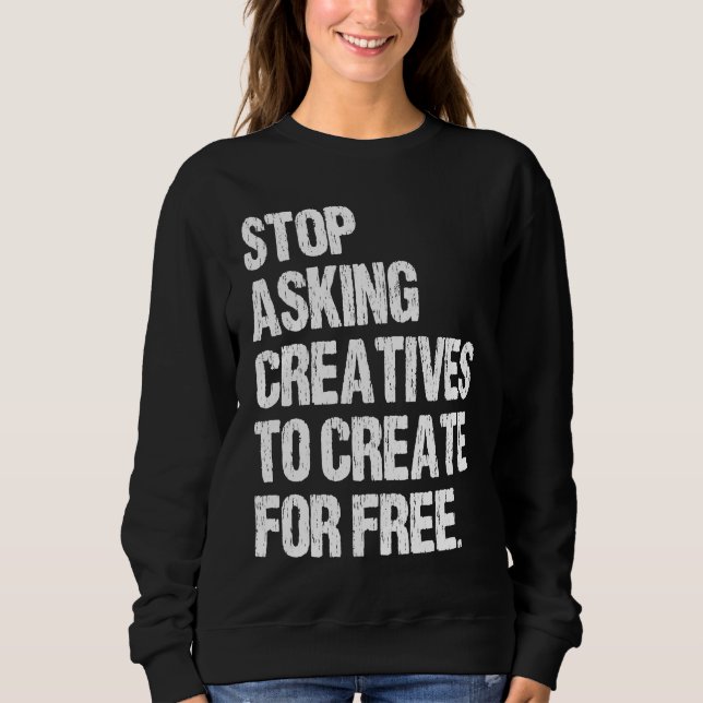 Sweatshirt Stop Asking Creatives To Create For Free Vintage A (Devant)