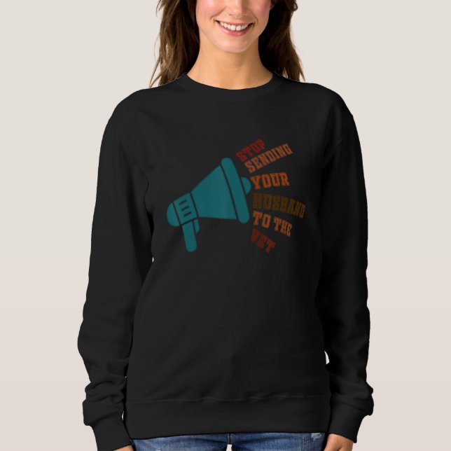 Sweatshirt Stop Sending Your Husband To The Vet (Devant)