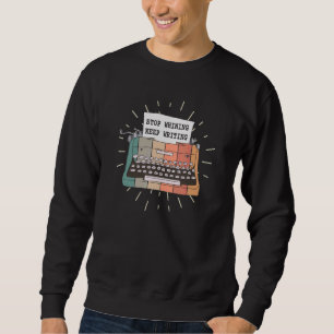 Sweatshirt Stop Whining Continuer à écrire Écrivain Poète Aut
