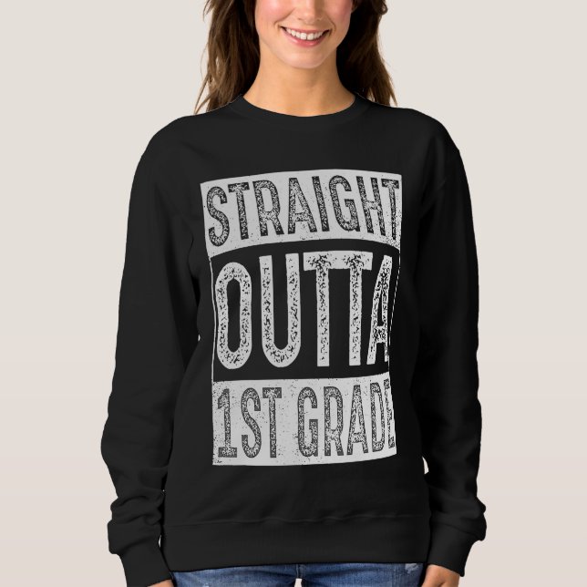 Sweatshirt Straight Outta 1st Grade   First Grade Graduation (Devant)