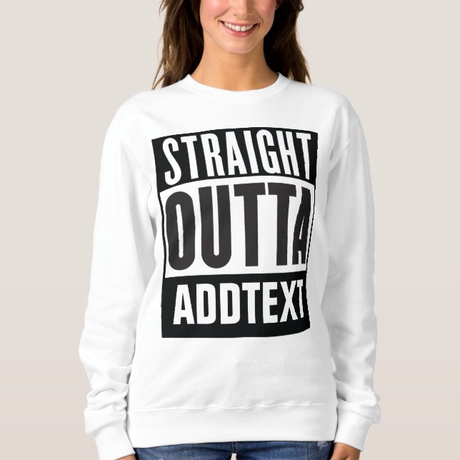 Sweatshirt Straight Outta ajouter votre texte (Devant)