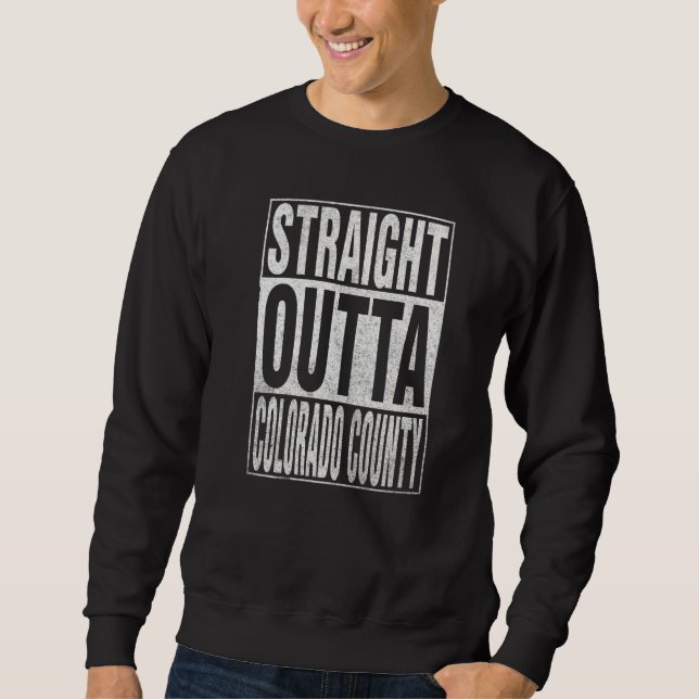 Sweatshirt STRAIGHT OUTTA COLORADO COUNTY Cool Home Quote (Devant)