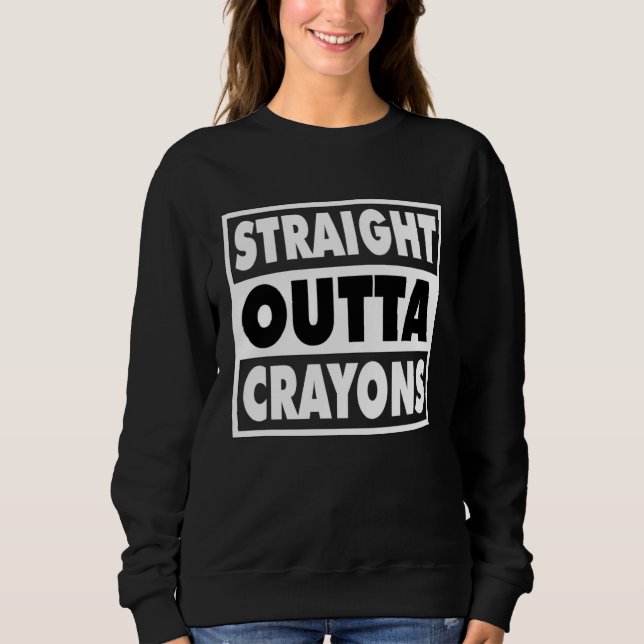 Sweatshirt Straight Outta Crayons For Boys Girls School Grade (Devant)