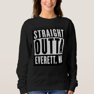Sweatshirt Straight Outta EVERETT WASHINGTON Home