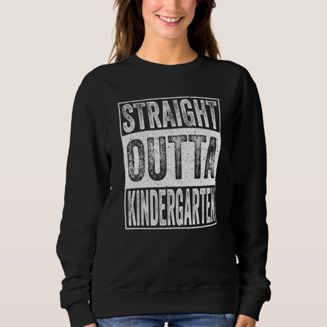 Sweatshirt Straight Outta Kindergarten  Graduation (Devant)