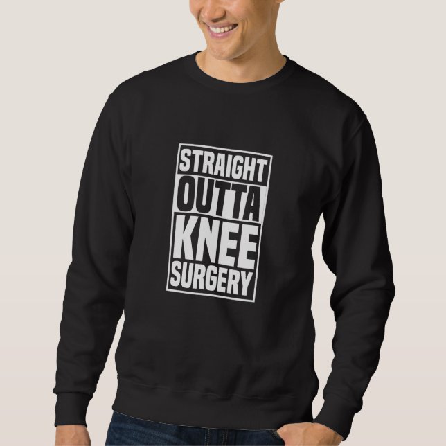 Sweatshirt Straight Outta Knee Surgery Knee Replacement Get W (Devant)