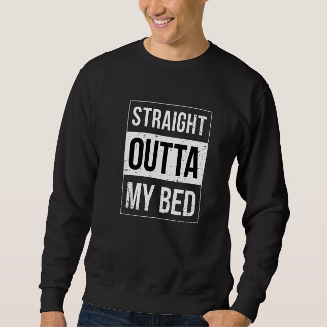 Sweatshirt Straight Outta My Bed   (Devant)
