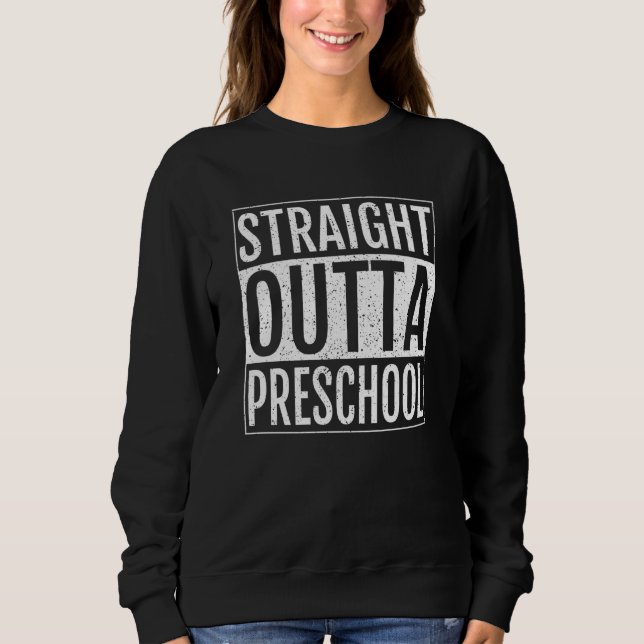 Sweatshirt Straight Outta Preschool Graduation (Devant)