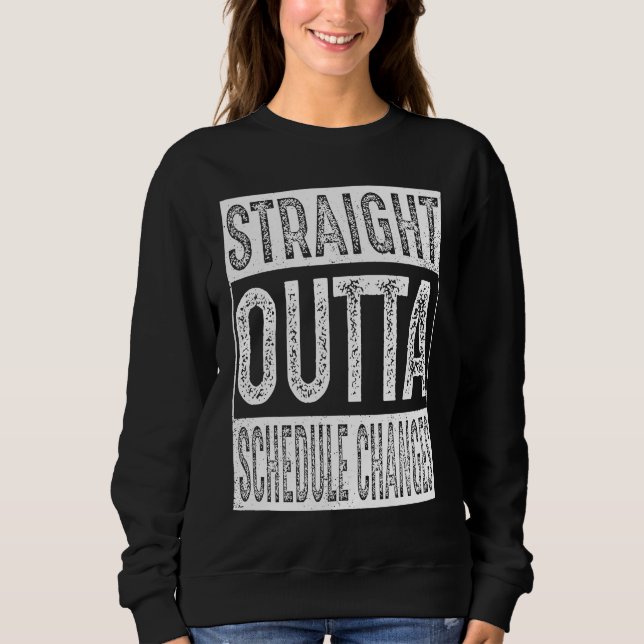 Sweatshirt Straight Outta Schedule Changes   Graduation (Devant)