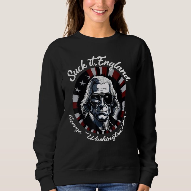 Sweatshirt Suck It England Cool George Washington 4th of July (Devant)