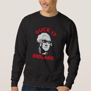 Sweatshirt Suck It England George Washington Citation 1776 ju