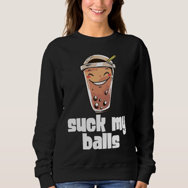 Sweatshirt Suck My Balls Bubble Tea Boba Tapioca Pearl Drink  (Devant)