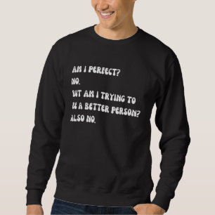 Sweatshirt Suis-Je Parfait Non, J'Essaie D'Être Une Meilleure