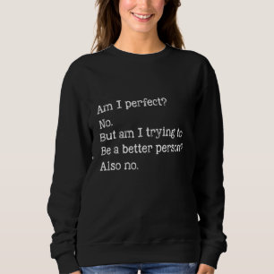 Sweatshirt Suis-Je Parfait Non Veux-Je Être Une Personne Meil