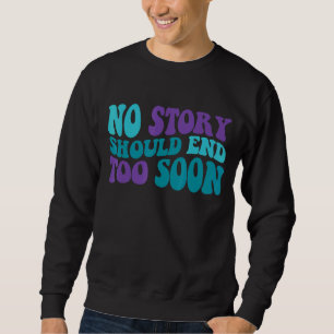 Sweatshirt Super Aucune Histoire Ne Devrait Se Terminer Bient