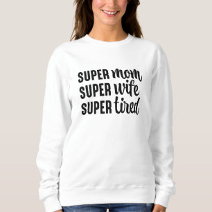 Sweatshirt Super Maman Super Femme Super Fatigué