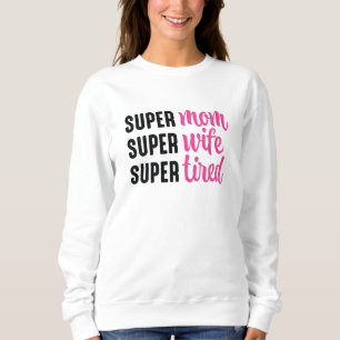 Sweatshirt Super Maman Super Femme Super Fatigué