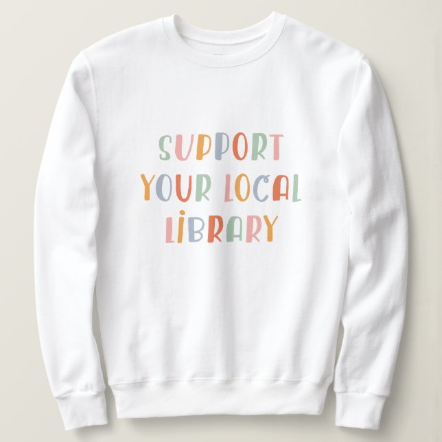 Sweatshirt Support Your Local Library (Design devant)
