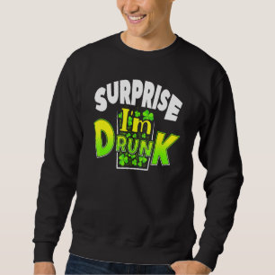 Sweatshirt Surprise Je suis ivre St Patrick's Day Drôle