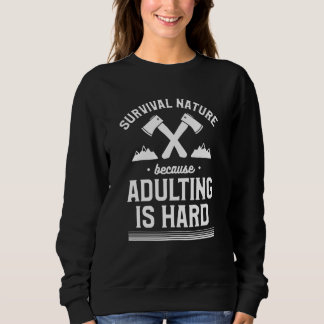 Sweatshirt Survival Nature Because Adulting Is Hard Camping C