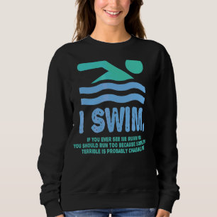 Sweatshirt Swimmer I dont Run And If You See Me Running Swim
