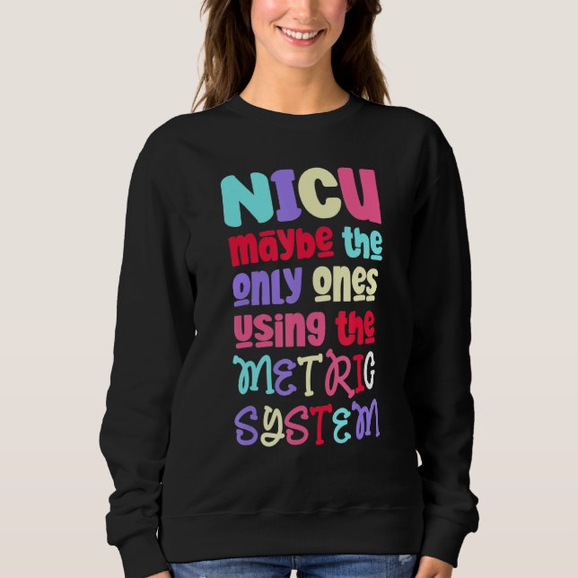 Sweatshirt Système métrique drôle et mignonne - NICU Nurse_2 (Devant)