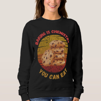 Sweatshirt T-shirt Baking is Chemistry You Can Eat - boulange