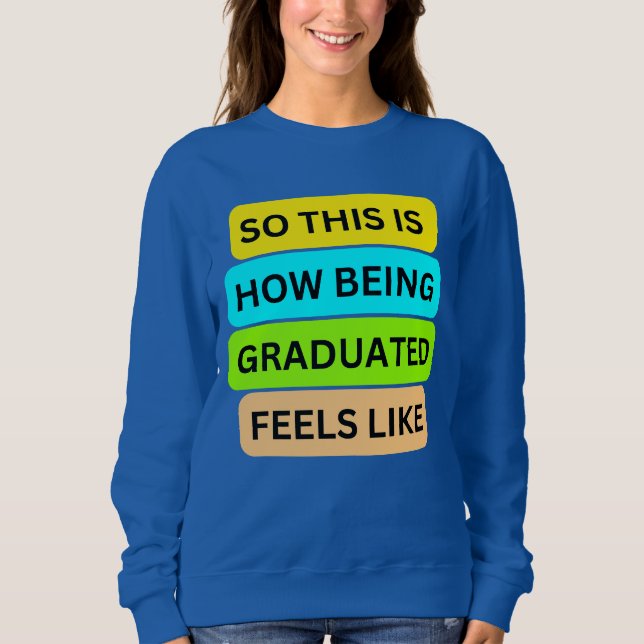 Sweatshirt T-shirt bleu SO_This_IS_HOW_BEING_GRADUATE (Devant)