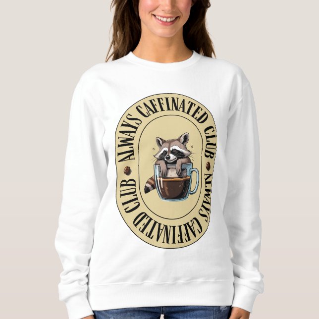 Sweatshirt T-shirt drôle pour femmes toujours caféinées (Devant)