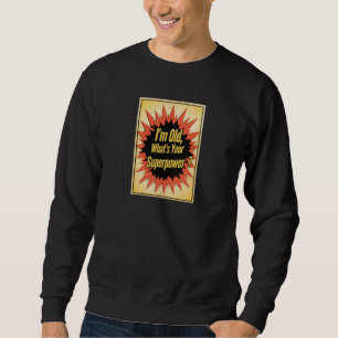 Sweatshirt T-shirt « Je suis vieux, quelle est votre superpui