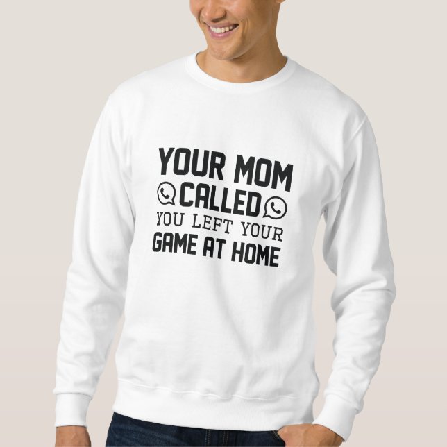 Sweatshirt Ta mère a appelé (Devant)