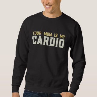 Sweatshirt Ta mère est ma salle de cardio Musculaire  Faire d