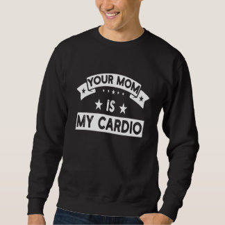 Sweatshirt Ta Mère Est Ma Salle De Sport Cardio Fitness Muscu