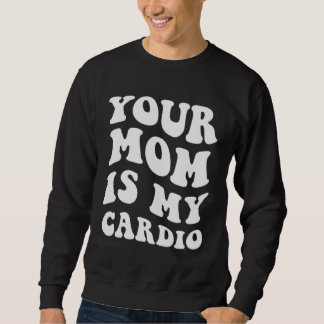 Sweatshirt Ta Mère Est Mon Cardio