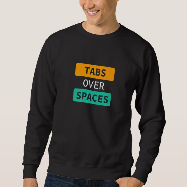 Sweatshirt Tabs Over Spaces, Funny Coder Software Full Stack  (Devant)