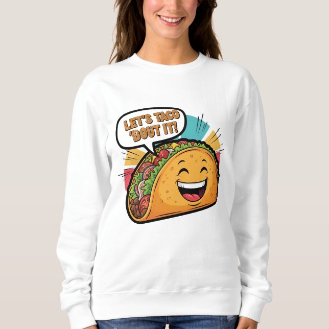 Sweatshirt Taco 'Bout It - Drôle Joyeux Cartoon Taco (Devant)