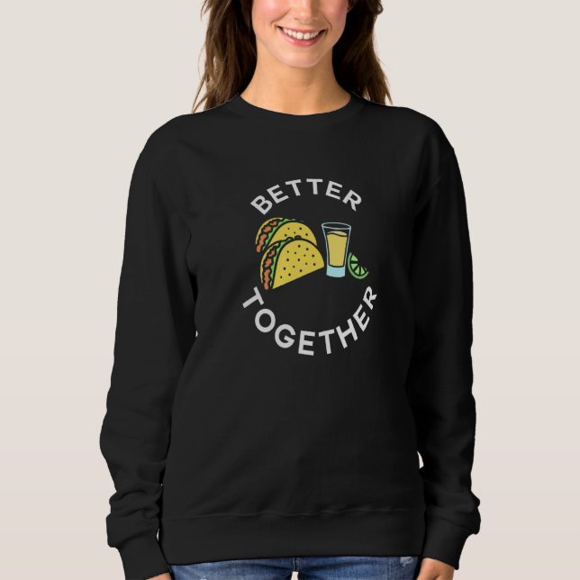 Sweatshirt Tacos and Tequila Better Together For Taco Tuesday (Devant)