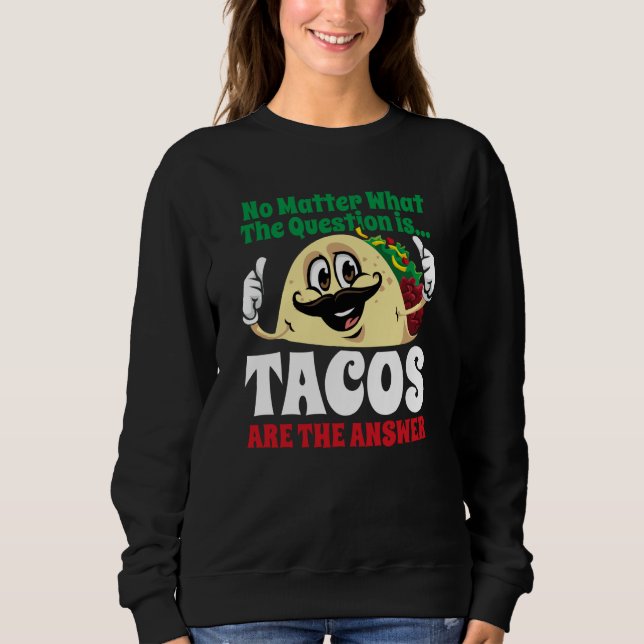 Sweatshirt Tacos Are The Answer Cinco De Mayo Taco Mexican Fi (Devant)